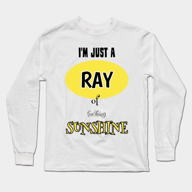 I'm Just A Ray Of Fucking Sunshine Long Sleeve T-Shirt by Red Island